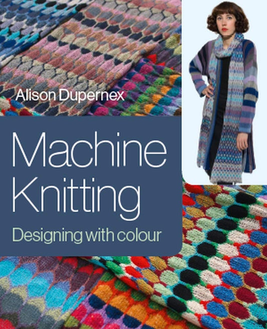 Machine Knitting Designing with Colour by Alison Dupernex