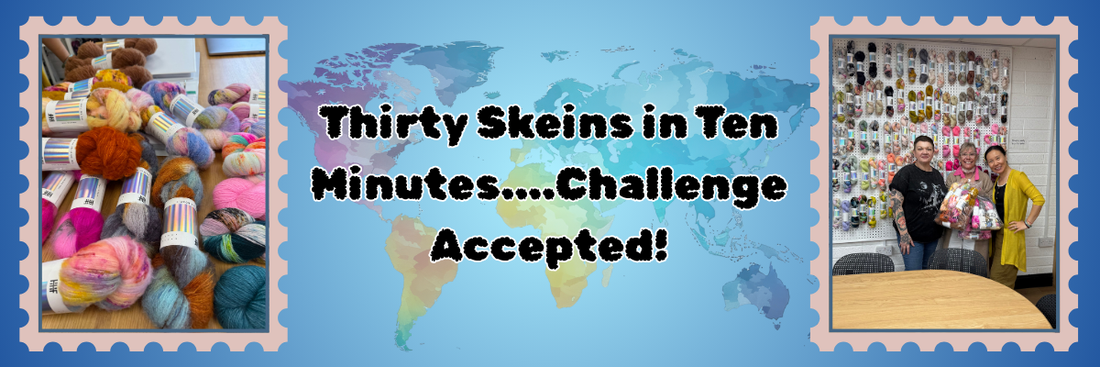Thirty Skeins in Ten Minutes—Challenge Accepted!
