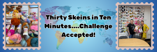 Thirty Skeins in Ten Minutes—Challenge Accepted!
