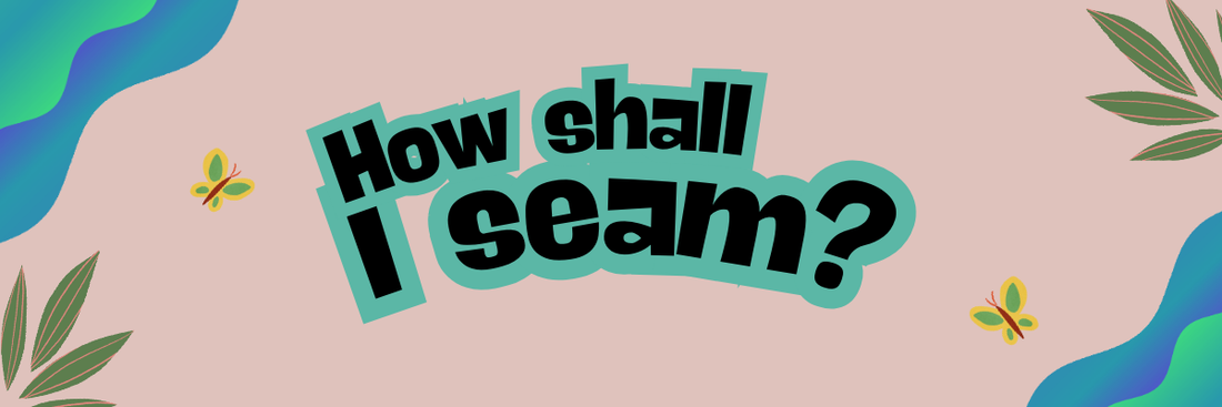 How Shall I Seam?