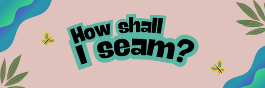 How Shall I Seam?