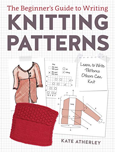 The Beginners Guide to Writing Knitting Patterns by Kate Atherley