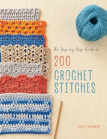 The Step-by-Step Guide to 200 Crochet Stitches