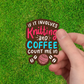 Knitting Sticker - Knitting & Coffee Addict: Count Me In