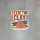 Seize the Clay | Pottery Maker Sticker | Ceramic Sticker