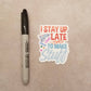 I Stay Up Late to Make Stuff - Crafty Vinyl Sticker - Maker