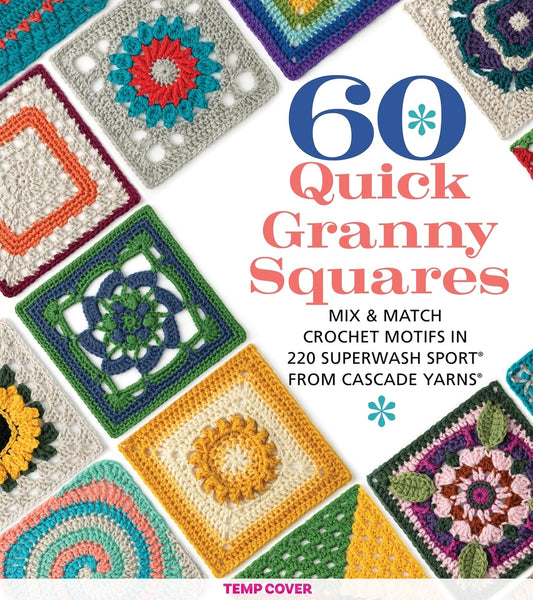 60 Quick Granny Squares: Mix & Match Crochet Motifs in 220 Superwash(R) Sport from Cascade Yarns®