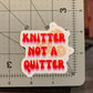 Knitter Not a Quitter - Vinyl Laptop Bottle Bumper Sticker