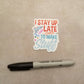 I Stay Up Late to Make Stuff - Crafty Vinyl Sticker - Maker