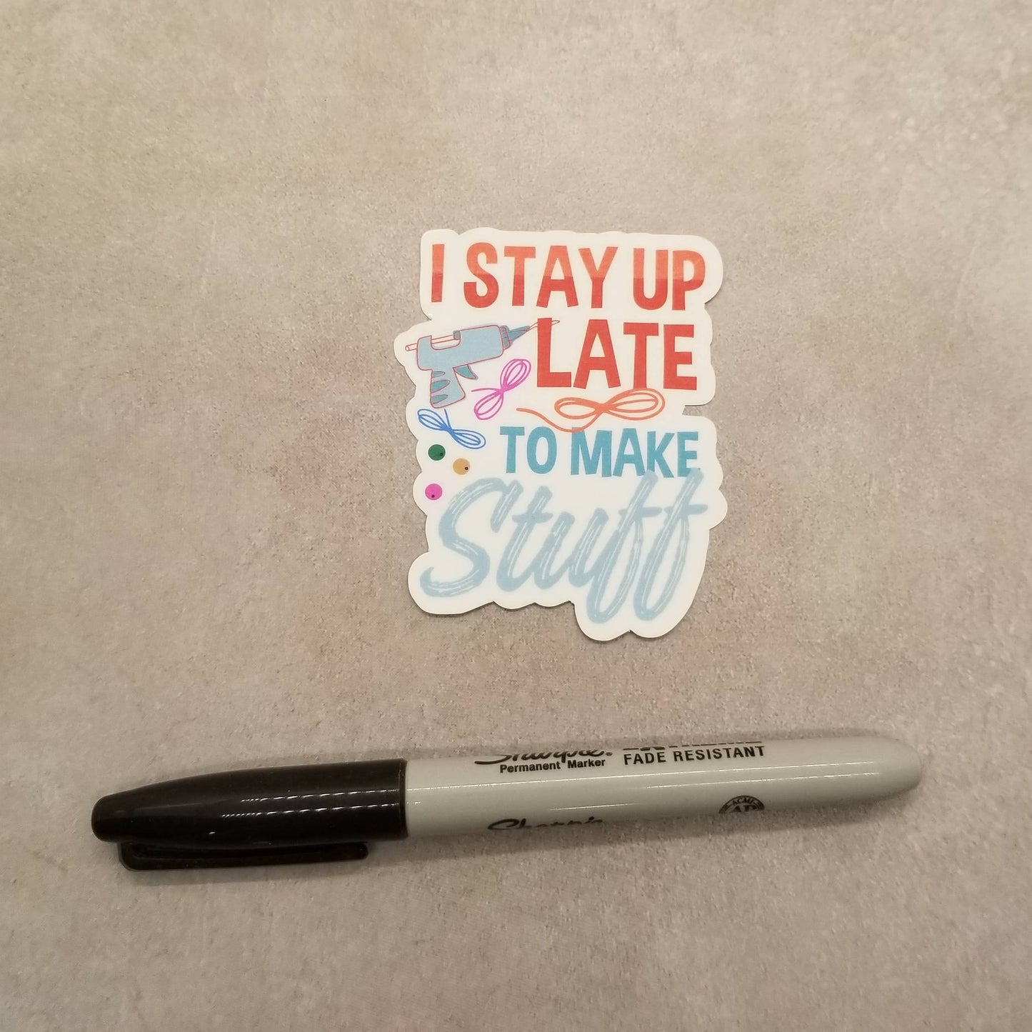 I Stay Up Late to Make Stuff - Crafty Vinyl Sticker - Maker