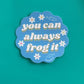 Vinyl Sticker - You Can Always Frog It - Yarn  Colorful Croc