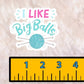 I Like Big Balls - Yarn Lover Sticker – Fiber Arts Sticker