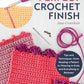 Perfect Crochet Finish: Tips and Techniques from Reading a Pattern to Weaving in Ends and Everything in Between
