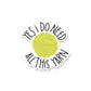 Yes I Do Need All This Yarn Vinyl Sticker