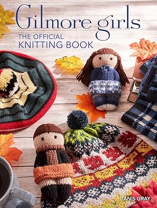 Gilmore girls The Official Knitting Book by Tanis Gray