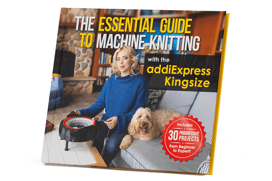 The Essential Guide to Machine Knitting with the addiExpress Kingsize
