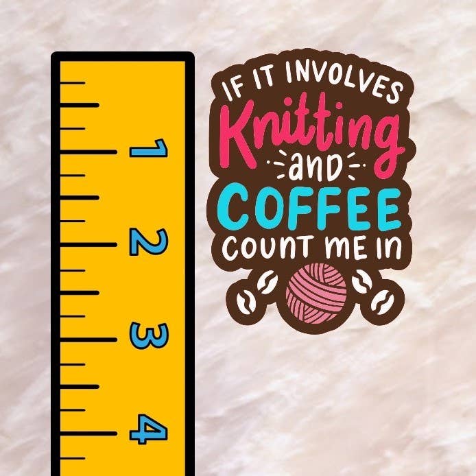 Knitting Sticker - Knitting & Coffee Addict: Count Me In