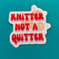 Knitter Not a Quitter - Vinyl Laptop Bottle Bumper Sticker