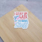 I Stay Up Late to Make Stuff - Crafty Vinyl Sticker - Maker